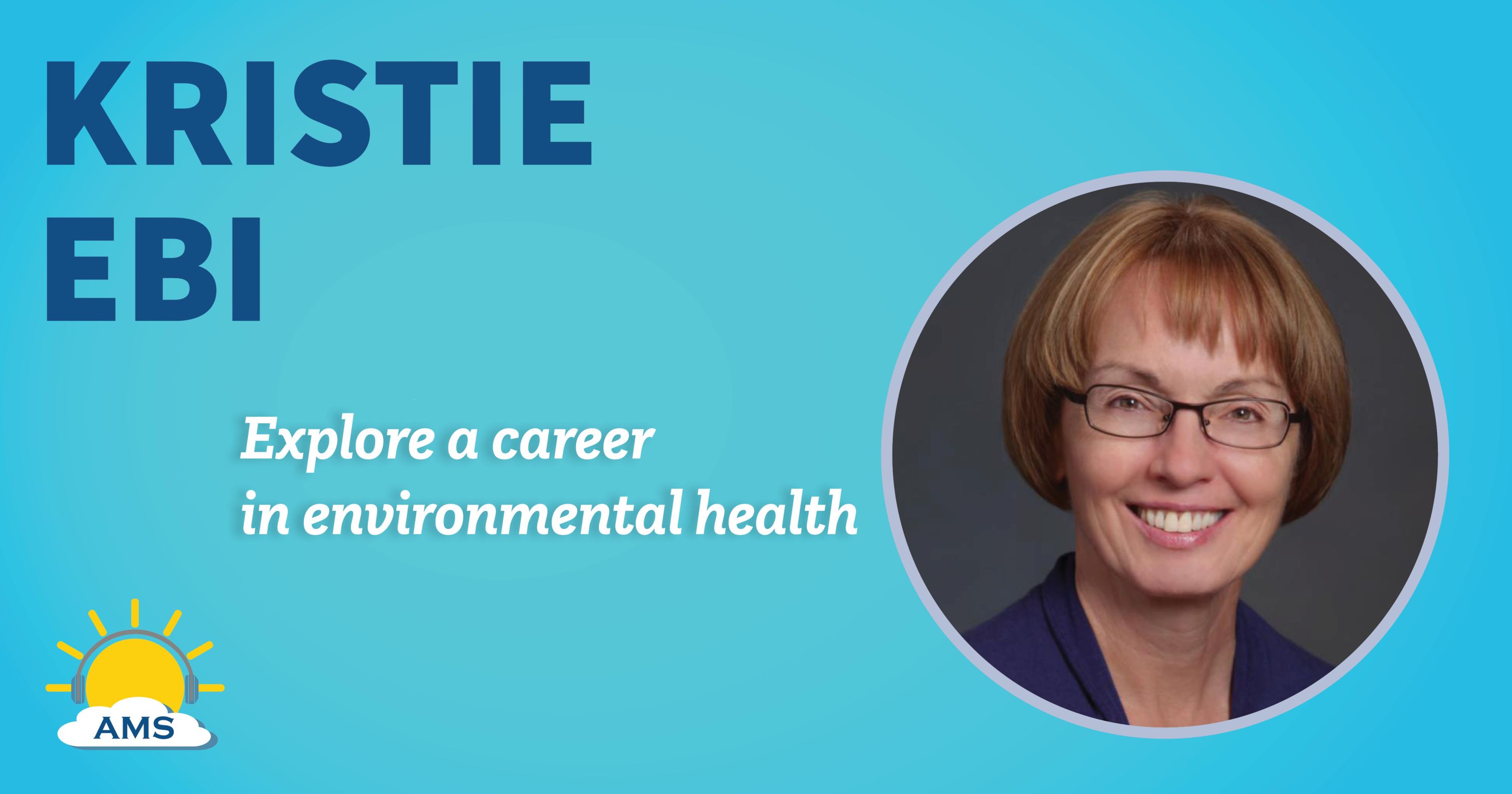 Kristie Ebi headshot graphic with teaser text that reads "explore a career in environmental health "